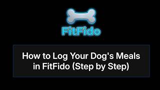 How to Log Your Dog's Meals in FitFido (Step by Step)