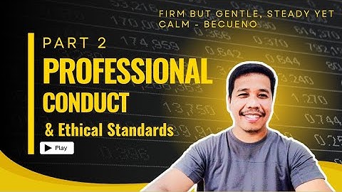 Professional Conduct and Ethical Standards | Part 2