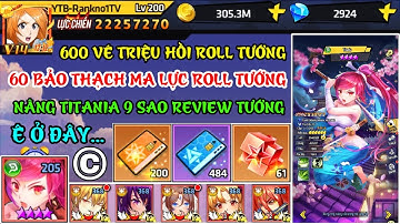 Học Viện Bá Vương - 600 Vé Triệu Hồi & Bạo Thạch Roll Tướng Review Titania - Học Viện Bá Vương Code