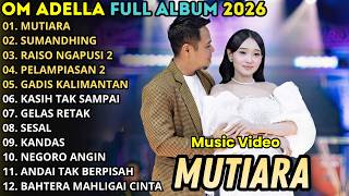 OM ADELLA TERBARU 2026 || MUTIARA - SHUMANDING - RAISO NGAPUSI 2 | FULL ALBUM DANGDUT ADELLA 2026