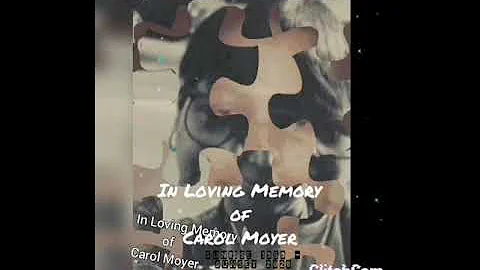 In Loving Memory of Carol Moyer - Edit by Mel prod...