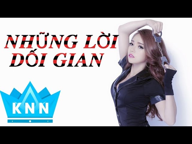 Watch KIM NY NGỌC | NHỮNG LỜI DỐI GIAN REMIX MỚI NHẤT on YouTube