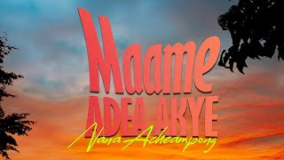 Nana  Acheampong- Maame Adea Akye (Audio Slide)