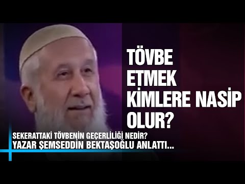 Tövbe Etmek Kimlere Nasip Olur? - Yazar Şemsettin Bektaşoğlu - Anlattı. Konuşacaklarımız Var