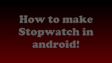 How to make a Stopwatch in android!