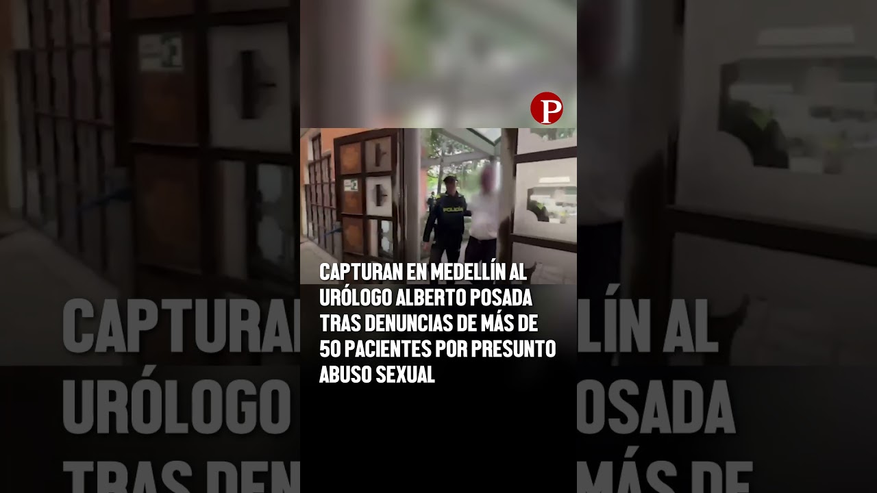 Capturan al urólogo Alberto Posada en Medellín tras denuncias de más de 50 pacientes