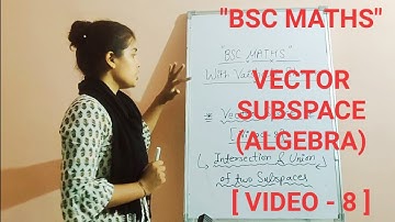"BSC MATHS" | INTERSECTION & UNION OF TWO VECTOR SUBSPACES  ( VECTOR SPACE ) [VIDEO - 8]