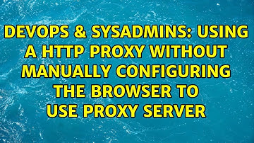 DevOps & SysAdmins: Using a http proxy without manually configuring the browser to use proxy server