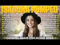 Isadora Pompeo As Melhores E Mais Tocadas 2024 - Canções Gospel de Fé e Esperança