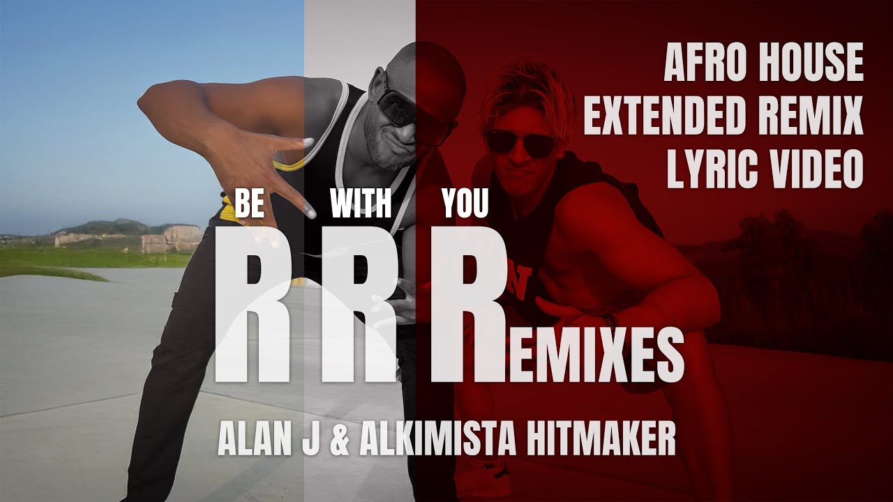 Alan J & Alkimista Hitmaker - Be With You Afro House Extended Remix (Lyric Video)