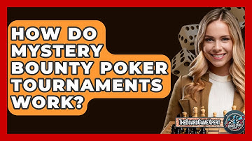 How Do Mystery Bounty Poker Tournaments Work? - The Board Game Xpert