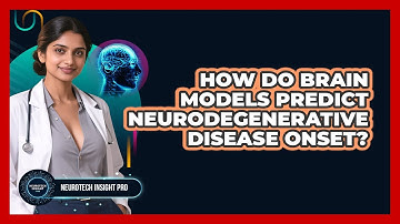 How Do Brain Models Predict Neurodegenerative Disease Onset? - Neurotech Insight Pro