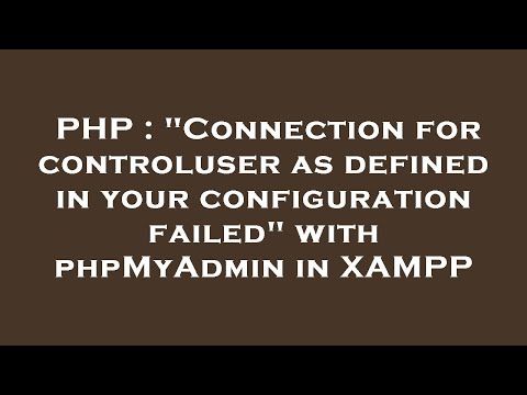 PHP : "Connection for controluser as defined in your configuration failed" with phpMyAdmin in XAMPP
