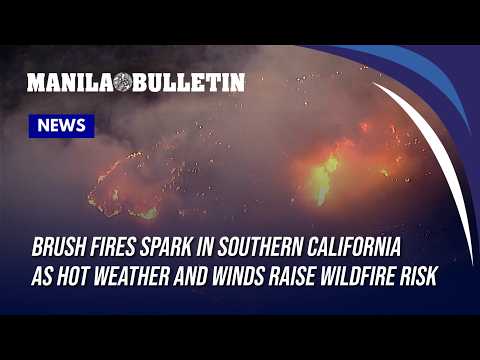 Brush fires spark in Southern California as hot weather and winds raise wildfire risk