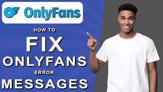 How to fix onlyfans error messages (2024)