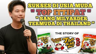 KISAH INSPIRASI 'TOP ITTIPAT' SANG MILYARDER TERMUDA DI THAILAND