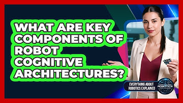 What Are Key Components Of Robot Cognitive Architectures?
