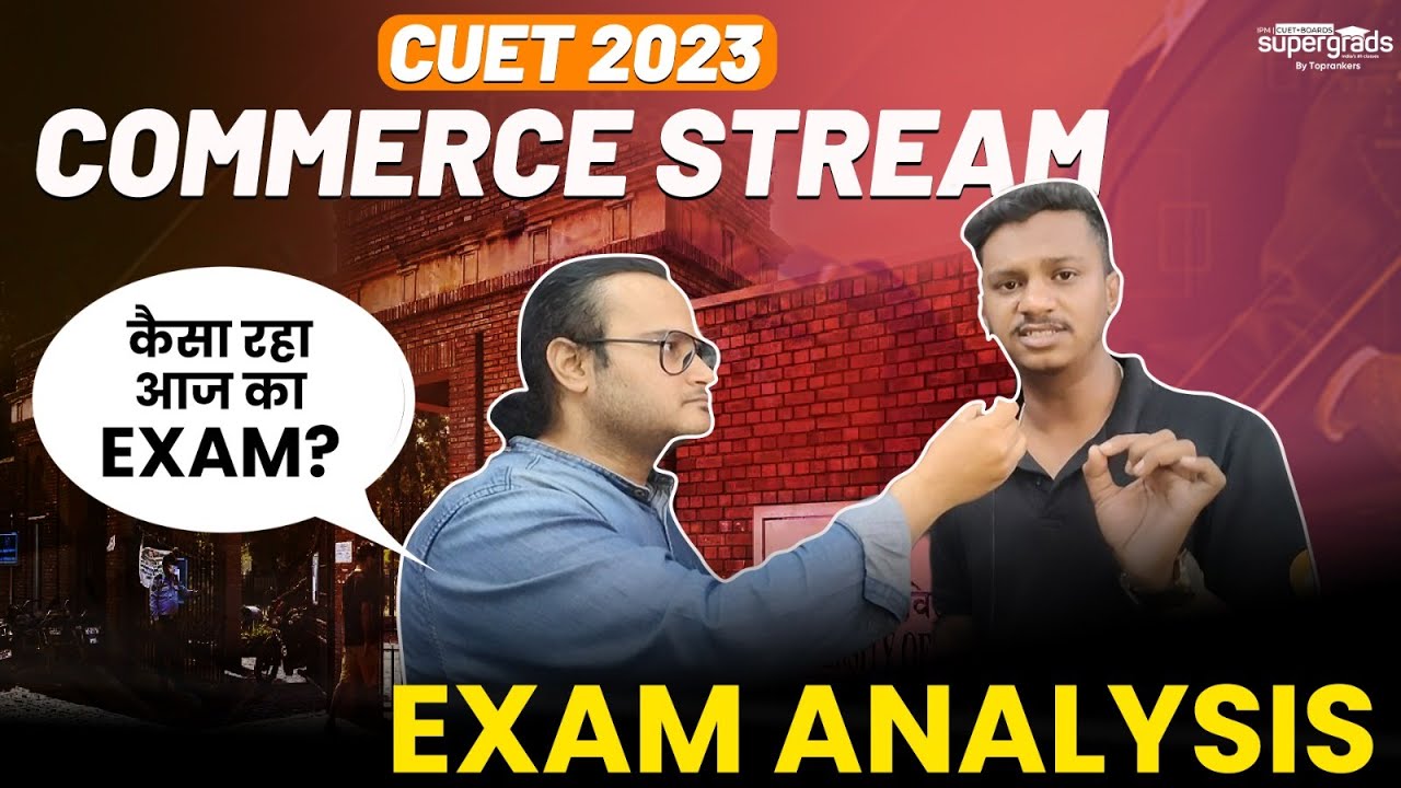 CUET 2023 Exam Analysis | Commerce Stream Exam Analysis | CUET 2023 Cut Off & Safe Score