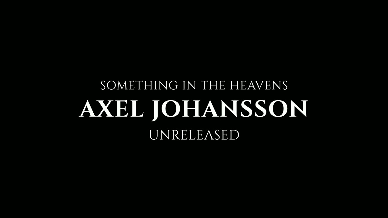 Axel Johansson - Something In The Heavens (Unreleased)