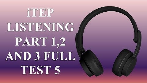 iTEP LISTENING FULL TEST 5. PART 1,2 AND 3 QUESTIONS WITH ANSWERS.