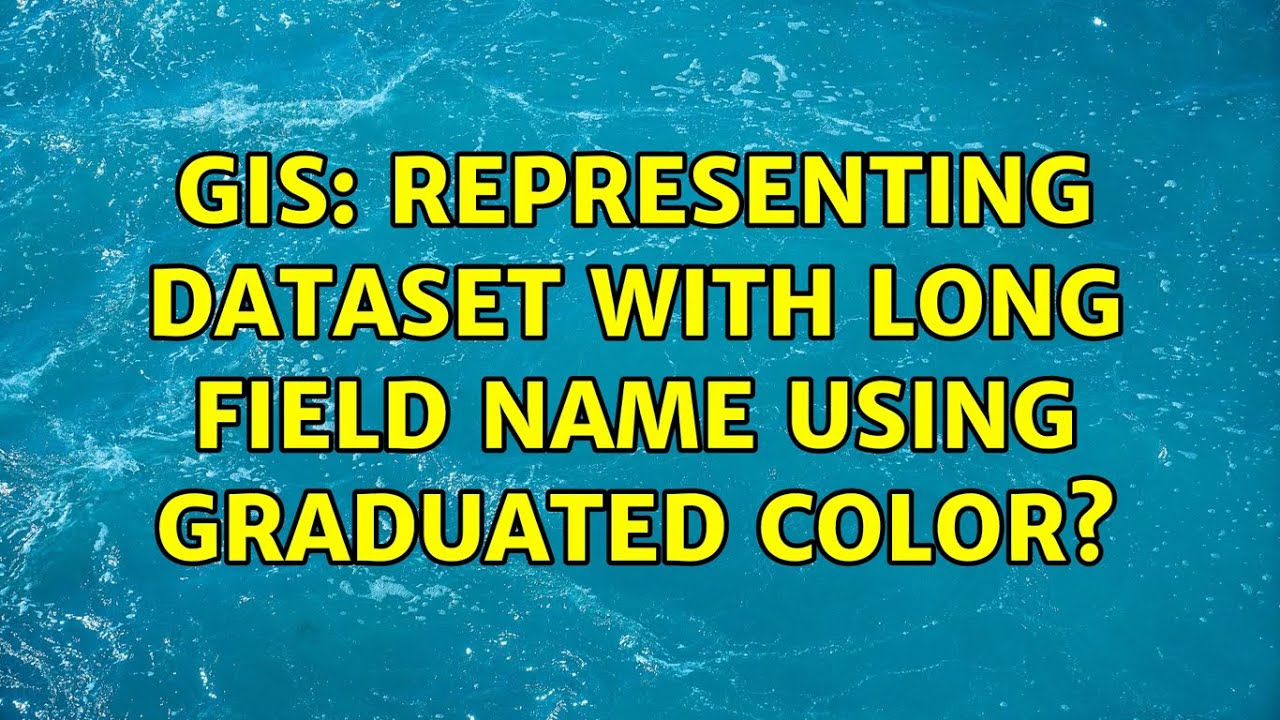 GIS: Representing dataset with long field name using graduated color ...