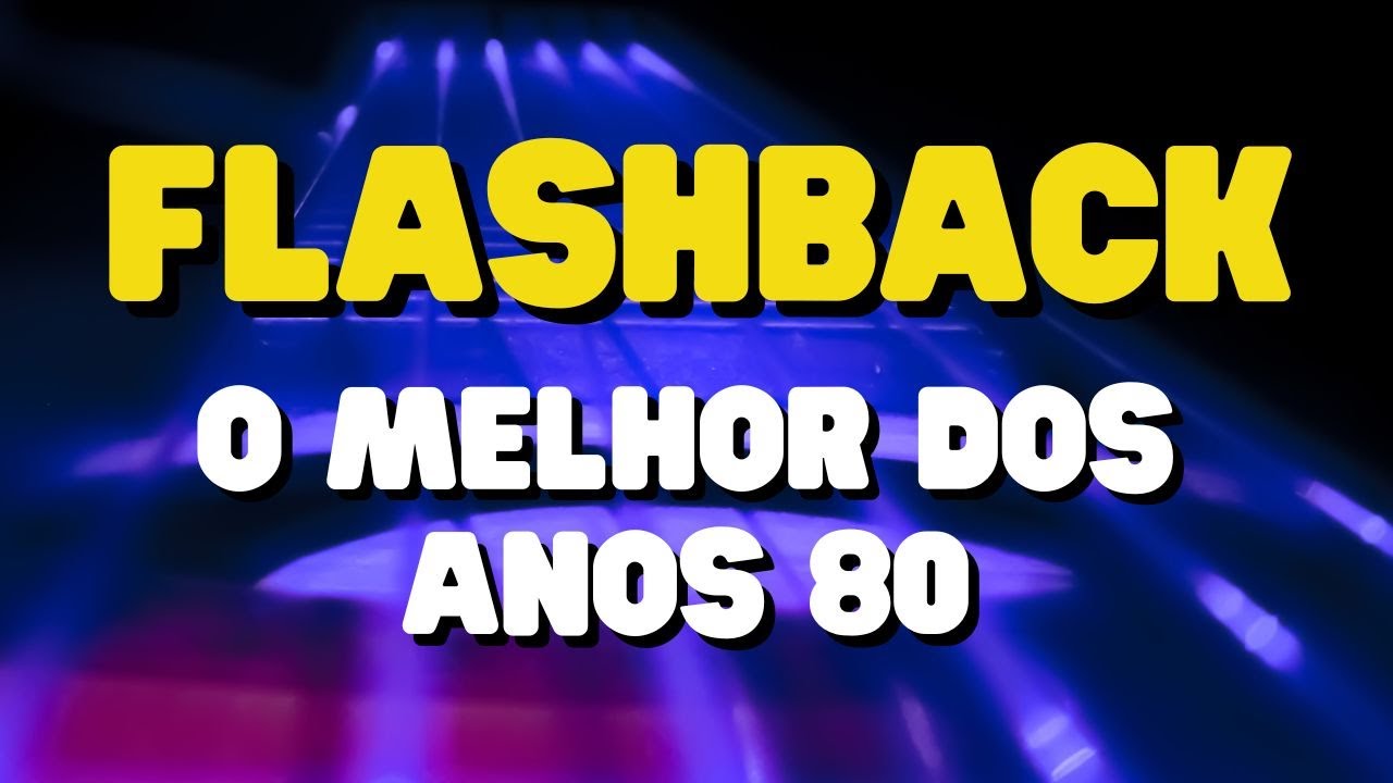 FLASHBACK ANOS 80 INTERNACIONAL – AS MÚSICAS QUE MARCARAM ÉPOCA!