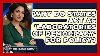 Why Do States Act As 'laboratories Of Democracy' For Policy? - Inside the Executive Branch