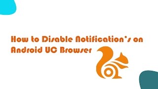 How to Disable Android UC Browser Notifiction
