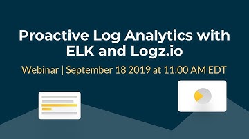Webinar: Proactive Log Analytics with ELK and Logz.io
