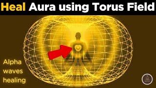 Torus Field Sacred Geometry Meditation | Heal & Strengthen Your Aura with Alpha Waves