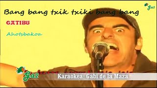 Bang bang txik txiki bang bang (Gatibu) ahotsbakoa