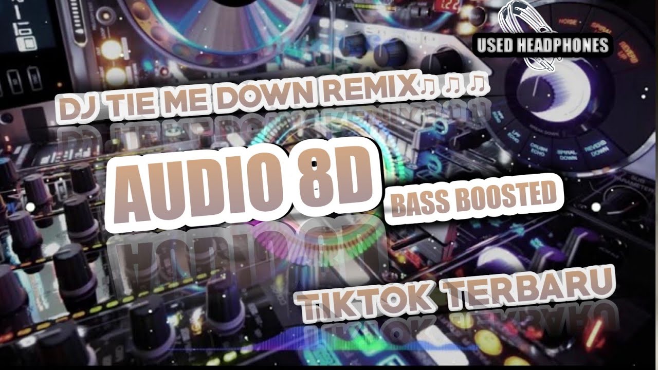 DJ TIE ME DOWN REMIX TIKTOK TERBARU VIRAL AUDIO 8D BASS BOOSTED YouTube