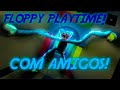 JOGUEI O MELHOR JOGO DE FLOPPY PLAYTIME NO ROBLOX COM MEUS AMIGOS! - [Floppy's Playtime!]