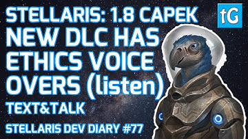 Stellaris Dev Diary #77 – ETHICS VOICE OVERS in NEW DLC, Capek 1.8 Update / Patch (Text & Talk)