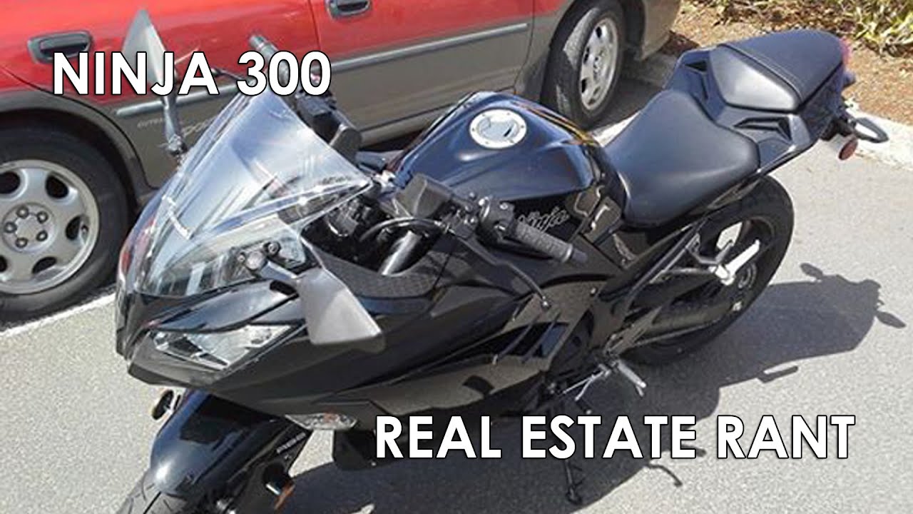 Ninja 300 Real Estate Rant YouTube