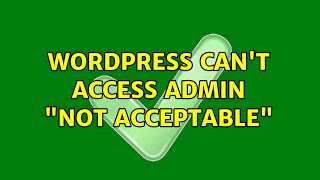 Wordpress: Can't access admin: "Not Acceptable" (2 Solutions!!)
