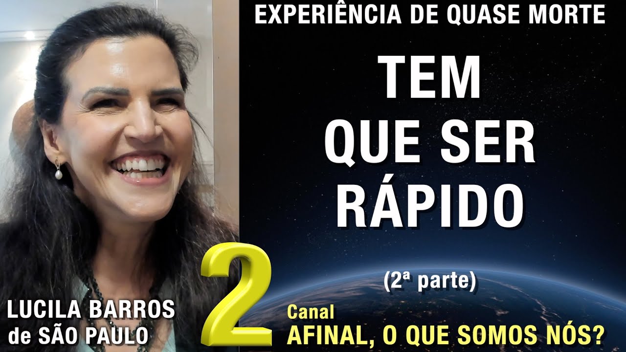 2/2 – Tem que ser rápido - EQM de Lucila Toledo Barros | Experiência Quase Morte | NDE