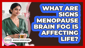 What Are Signs Menopause Brain Fog Is Affecting Life?