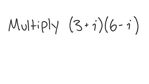 Complex Numbers: Simplify (3 + i)(6 - i)