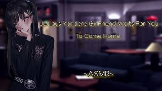 Jealous Yandere Girlfriend Waits For You To Come Home [ASMR][F4M]