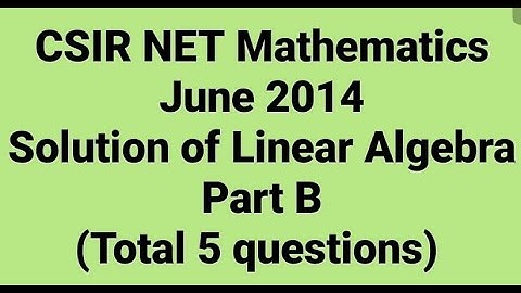 Complete solution of CSIR NET Mathematics June 2014 II Linear Algebra II Part B II Code - A, B & C.