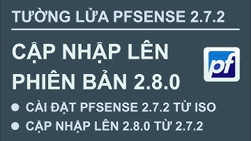 pfSense (2.8.0) : Cập nhập pfSense lên phiên bản 2.8.0 (từ 2.7.2) | nhạc nền