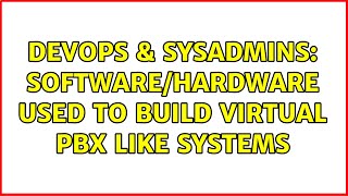 Celebrity DevOps & SysAdmins: Software/Hardware used to build Virtual PBX Like Systems (2 Solutions!!) Wealth