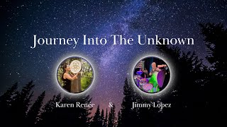 Journey Into The Unknown ~ Karen Renée & Jimmy Lopez