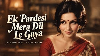 Ek Pardesi Mera Dil Le Gaya | Old Is Gold Hindi Song | Romantic Remake | Shayshab.