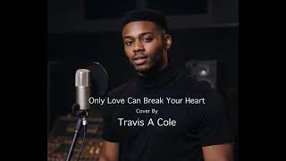 Only Love Can Break Your Heart, Neil Young. Cover By Travis A Cole