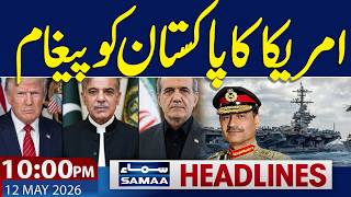 Iran US War | Trump Warns | US Message for Pakistan | 10 PM News Headlines | 12 May 2026 | Samaa TV