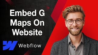 How To Embed Google Maps On Your Website Webflow (Step-By-Step) [2025 Guide]