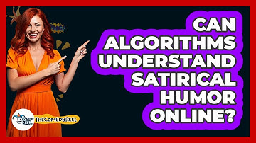 Can Algorithms Understand Satirical Humor Online? - The Comedy Reel