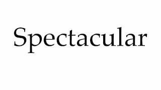 How to Pronounce Spectacular